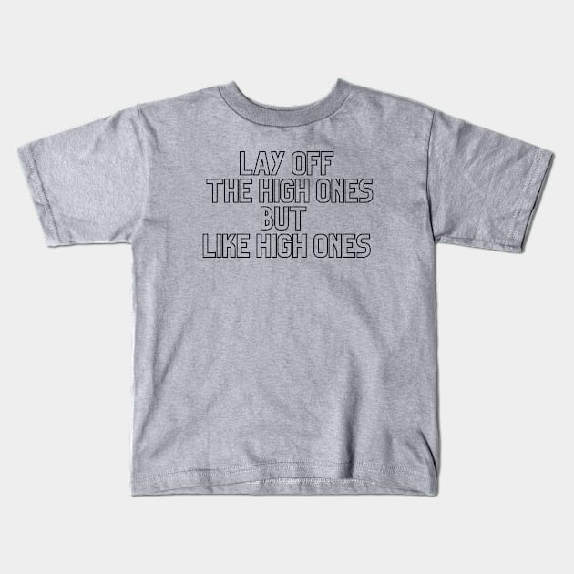 Lay off the high ones but like high ones baseball top Kids T-Shirt by imali